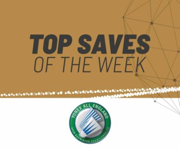 YONEX All England Open 2021 | Top Saves of the Week