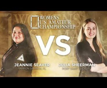 Final of the 2020-21 Womens U.S. Amateur Championship - Julia Sheerman VS Jeannie Seaver