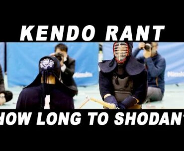 [KENDO RANT] - How Long to Shodan? Proper Tsubazeriai?