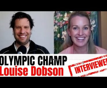 Lousie Dobson: Olympic athletes interviewed Episode 106 ‘Feel the courage, not the fear.’