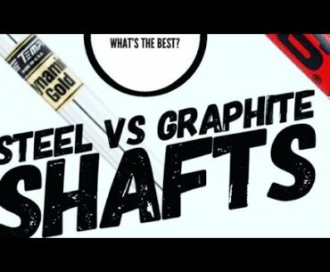 Steel Vs Graphite Shafts