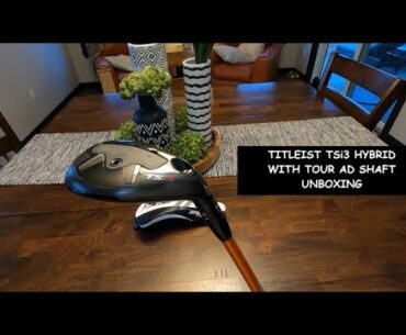 Titleist TSi3 Hybrid -Tour AD DI-85 Shaft -Unboxing- New Club for 2021