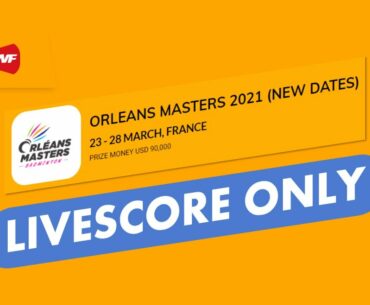 Quarter Finals! Badminton LIVESCORE ONLY Today - ORLEANS MASTERS 2021 (NEW DATES)