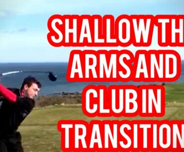 GOLF- HOW TO SHALLOW THE ARMS AND CLUB IN TRANSITION