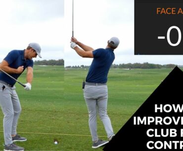 HOW TO IMPROVE YOUR CLUB FACE CONTROL