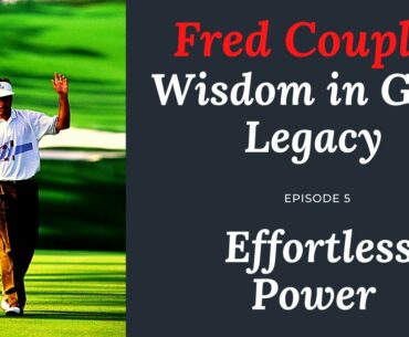 FRED COUPLES' EFFORTLESS POWER - WISDOM IN GOLF LEGACY EPISODE 5 - GOLF LESSON