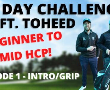 LESSON 1 - GRIP (BEGINNER TO MID HCP GOLFER) - 30 DAY CHALLENGE FT. TOHEED