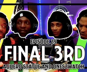 ACG #29: Final 3rd - Sergio Aguero Statue? Ones 2 Watch and Football Player Hybrids