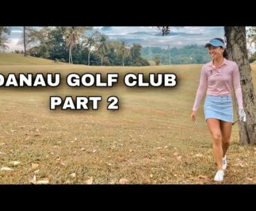 Danau Golf Club Part 2