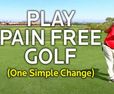 PLAY PAIN FREE GOLF WITH ONE SIMPLE CHANGE