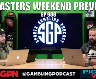 Masters Weekend Preview - Sports Gambling Podcast (Ep. 988)