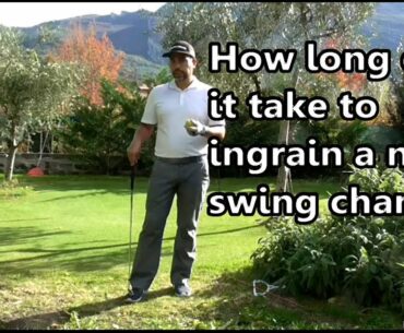 How long to ingrain a new SWING CHANGE (personal experience)