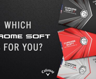 Callaway Chrome Soft - Which Golf Ball Is Right For You?