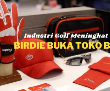 INDUSTRI GOLF NAIK, BIRDIE BUKA TOKO BARU!