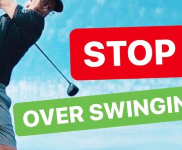 GOLF OVER SWING WHY AND HOW TO STOP IT