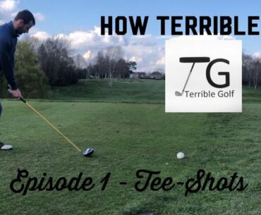 How To Improve My Golf Tee Shots | How Bad Is Terrible Golf | Episode 1