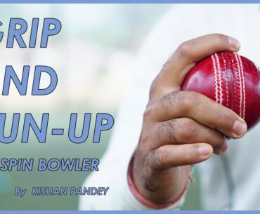 Grip And Run Up For Spinners | Leg Spinner Grip | Off Spinner Grip