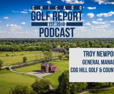 Troy Newport - Cog Hill Golf & Country Club - Chicago Golf Report Podcast