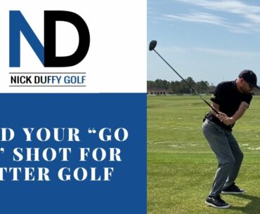 FIND YOUR “GO TO” SHOT FOR BETTER GOLF