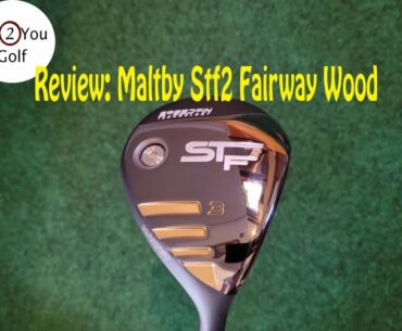 Review: Maltby StF2 Fairway Wood from the Golfworks