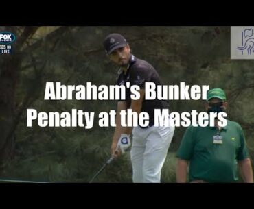 Abraham Ancer's Bunker Penalty at the 2021 Masters - Golf Rules Explained