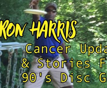 LaRon Harris: Cancer Update and Stories From 90's Disc Golf