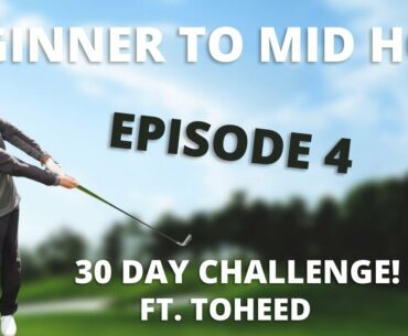 EPISODE 4 - BEGINNER TO MID HANDICAP GOLFER IN 30 DAYS FT. TOHEED AHMAD