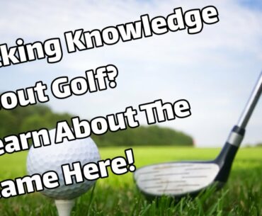 Lacking Knowledge About Golf? Learn About The Game Here! //sportsrecreationcounsel.com