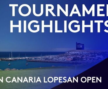 Tournament Highlights | Gran Canaria Lopesan Open | 2021 Gran Canaria Open