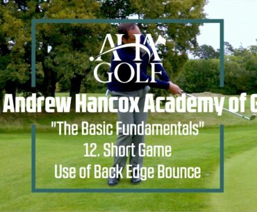 The Andrew Hancox Academy of Golf - "The Basic Fundamentals" - Episode 12 - Back Edge Bounce