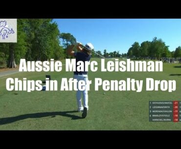 Aussie Marc Leishman Chips in After Penalty Drop - Golf Rules Explained