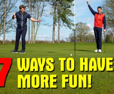 7 WAYS TO HAVE MORE FUN PLAYING GOLF!