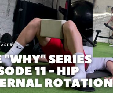 The “why” series Episode 11 - Hip internal rotation + 3 exercises