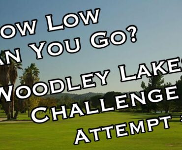 How Low Can You Go? Woodley Lakes Challenge Attempt #3