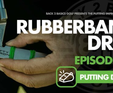 Ep. #6  The Rubber Band Drill - Putting Improvement Series by Back 2 Basics Golf