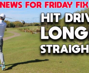 FRIDAY GOLF FIX : HIT THE DRIVER LONGER AND STRAIGHTER