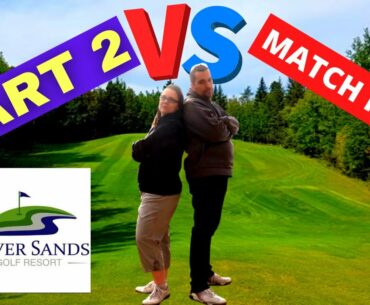 Part 2 / Match Play Golf at Silver Sands Golf in Alberta, Canada