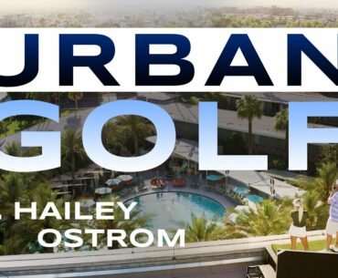 Playing Golf On The Streets With Hailey Ostrom | Hitting From Rooftops To Hotel Pools | Urban Golf