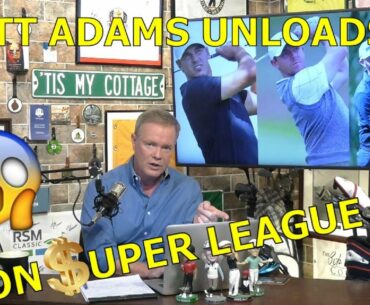 Matt Adams Unloads on Proposed Golf Super League-Not A Fan