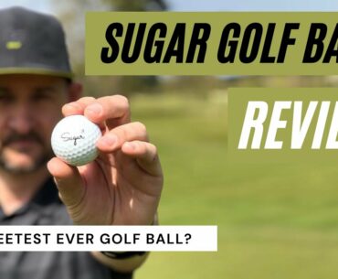 SUGAR GOLF BALL REVIEW - The sweetest golf ball out there?