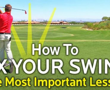 HOW TO FIX YOUR GOLF SWING - MOST IMPORTANT LESSON IN GOLF