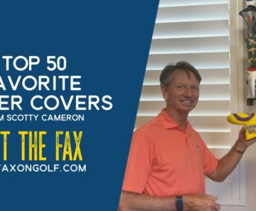 Brad Faxon: My Top 50 Favorite Scotty Cameron Putter Covers