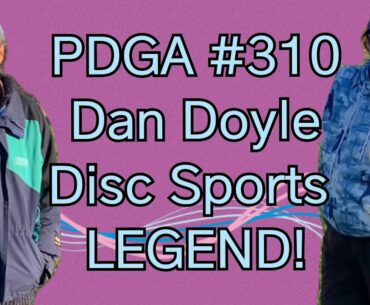 PDGA #310 - Dan Doyle, Disc Sports LEGEND!