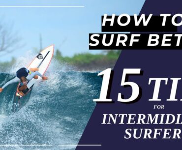 How To Surf Top 15 Tips For Intermediate Surfers