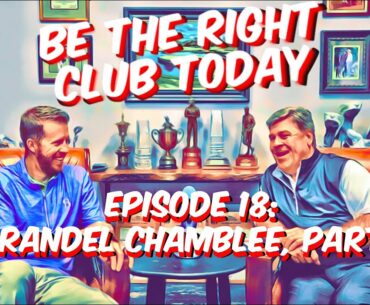 Be The Right Club Today Podcast, Episode 18: Brandel Chamblee Part 1