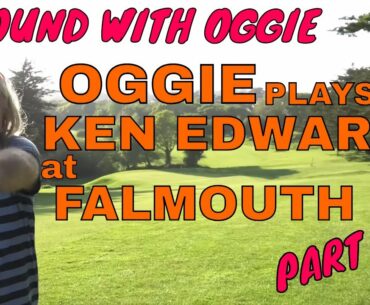 OGGIE PLAYS KEN EDWARDS AT FALMOUTH GOLF CLUB PART 2. A Round With Oggie