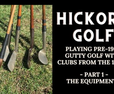 Hickory Golf: Playing 1890s Gutty Golf - Part 1