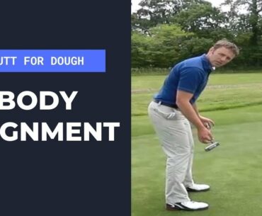 Putt For Dough (Part 6) Body Alignment In The Putting Stroke