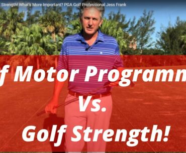Golf Motor Programming vs. Golf Strength! What’s More Important? PGA Golf Professional Jess Frank