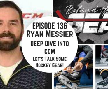 BEHIND THE GEAR Episode 136: Ryan Messier - CCM Sales Rep - Chatting Stick, Skates, Helmets and More